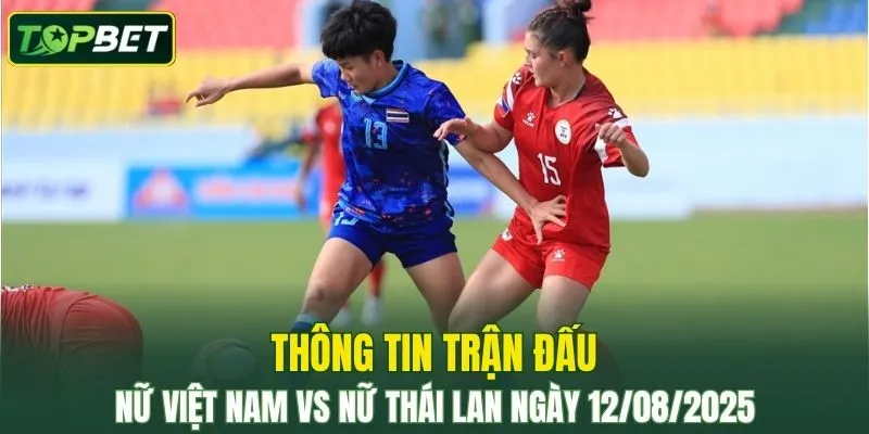 Thong Tin Tran Dau Nu Viet Nam Vs Nu Thai Lan Ngay 12082025