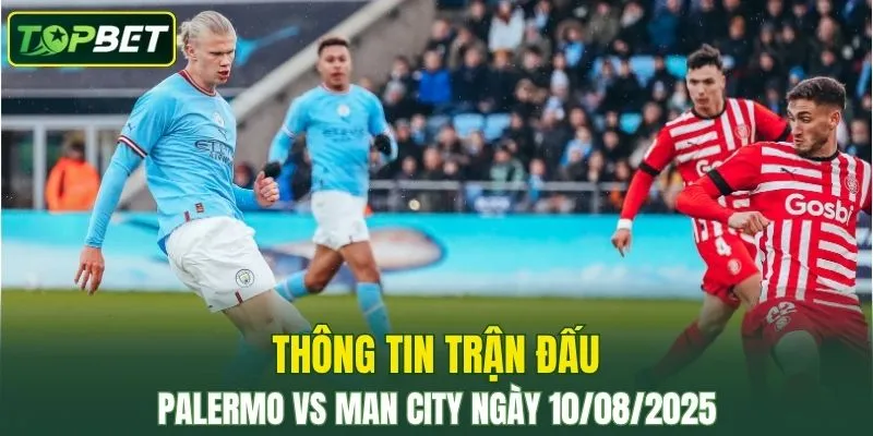 Thong Tin Tran Dau Palermo Vs Man City Ngay 10082025 