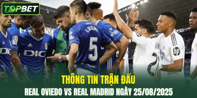 Thong Tin Tran Dau Real Oviedo Vs Real Madrid Ngay 25 08 2025