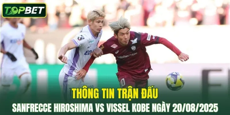Thong Tin Tran Dau Sanfrecce Hiroshima Vs Vissel Kobe Ngay 20082025 