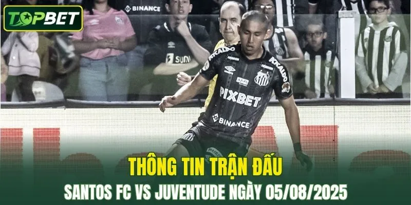 Thong Tin Tran Dau Santos Fc Vs Juventude Ngay 05082025