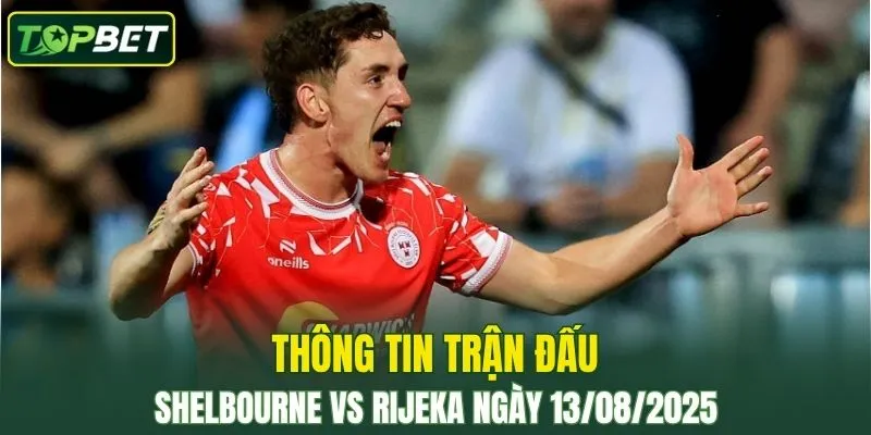 Thong Tin Tran Dau Shelbourne Vs Rijeka Ngay 13082025