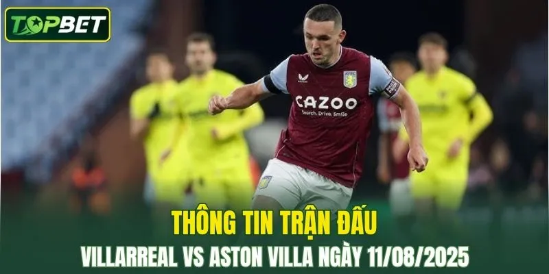 Thong Tin Tran Dau Villarreal Vs Aston Villa Ngay 11082025 