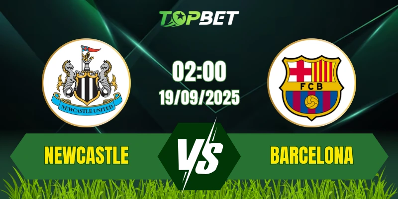 Soi Kèo Trận Newcastle Vs Barcelona Ngày 19/09/2025: UEFA Champions League 2025/26