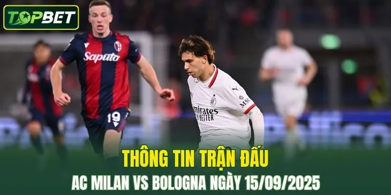 Thong Tin Tran Dau Ac Milan Vs Bologna Ngay 15 09 2025 