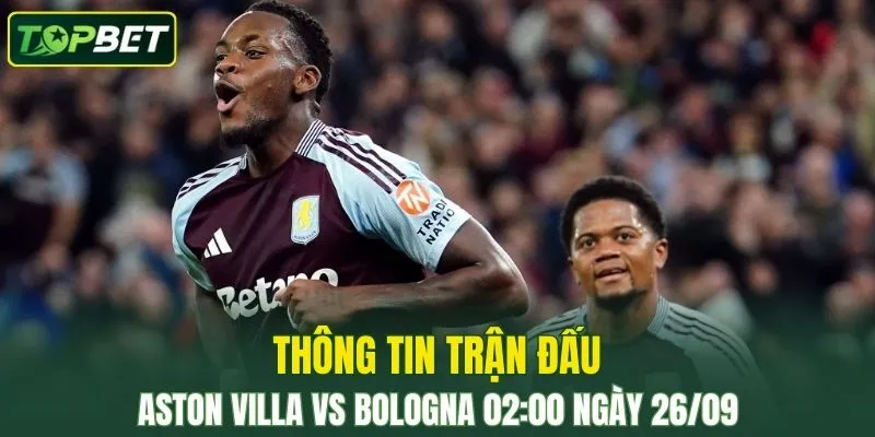 Thong Tin Tran Dau Aston Villa Vs Bologna Ngay 26 09 2025