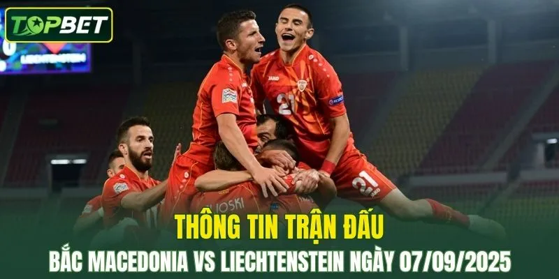 Thong Tin Tran Dau Bac Macedonia Vs Liechtenstein Ngay 07 09 2025