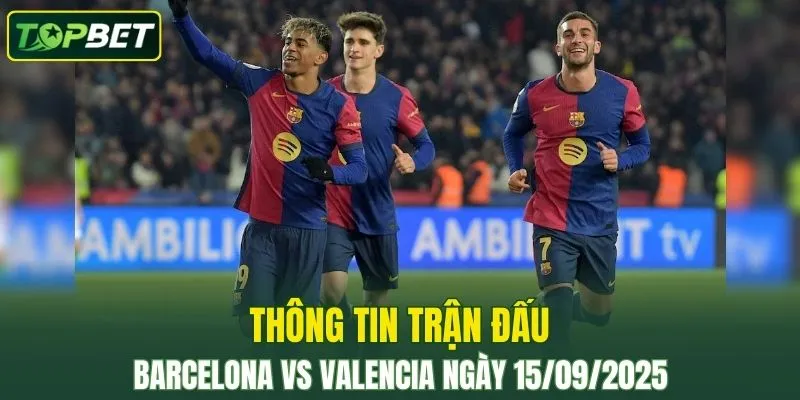 Thong Tin Tran Dau Barcelona Vs Valencia Ngay 15 09 2025 
