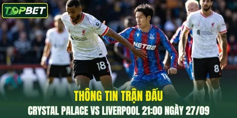 Thong Tin Tran Dau Crystal Palace Vs Liverpool Ngay 27 09 2025
