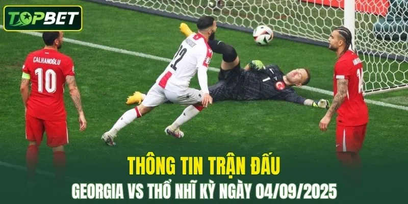 Thong Tin Tran Dau Georgia Vs Tho Nhi Ky Ngay 04092025 