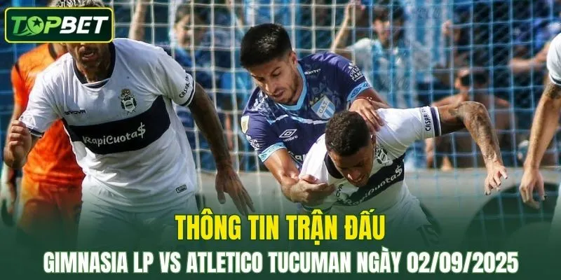Thong Tin Tran Dau Gimnasia Lp Vs Atletico Tucuman Ngay 02 09 2025