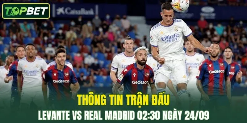 Thong Tin Tran Dau Levante Vs Real Madrid Ngay 24 09 2025