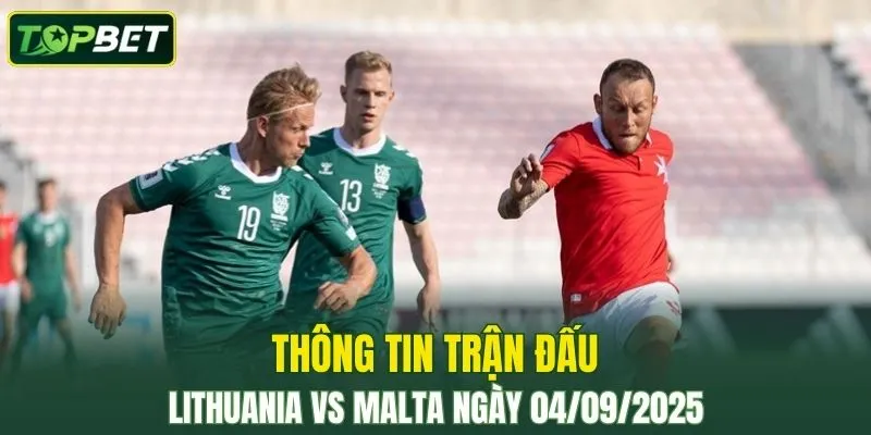 Thong Tin Tran Dau Lithuania Vs Malta Ngay 04/09/2025