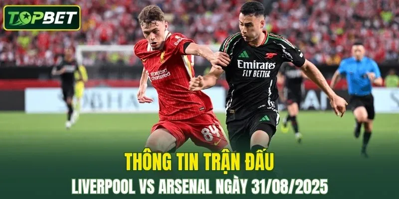 Thong Tin Tran Dau Liverpool Vs Arsenal Ngay 31 08 2025 