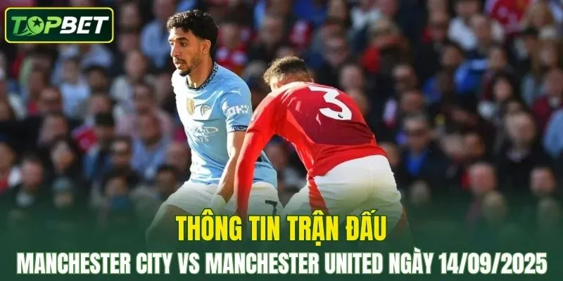 Thong Tin Tran Dau Manchester City Vs Manchester United Ngay 14 09 2025