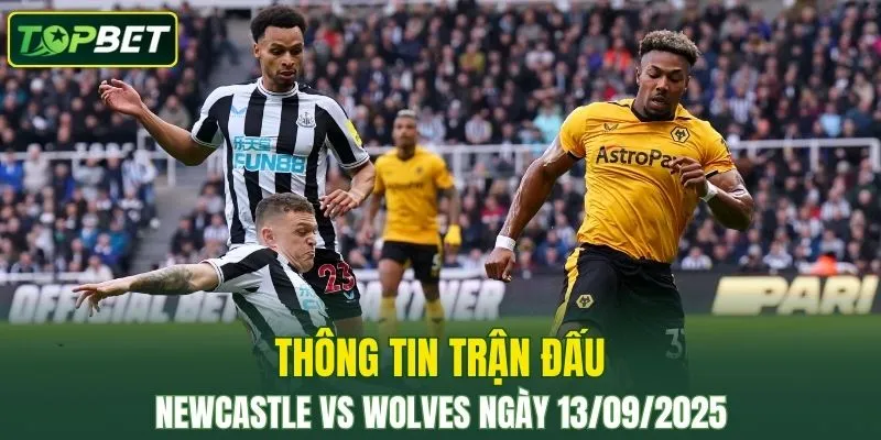 Thong Tin Tran Dau Newcastle Vs Wolves Ngay 13 09 2025