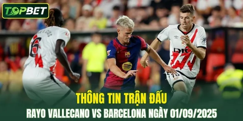 Thong Tin Tran Dau Rayo Vallecano Vs Barcelona Ngay 01 09 2025