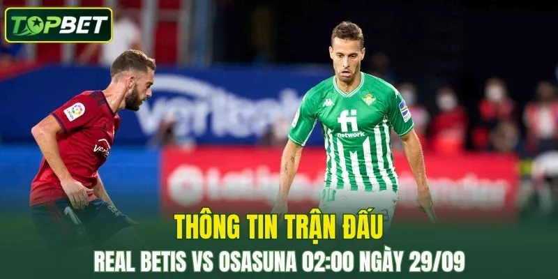 Thong Tin Tran Dau Real Betis Vs Osasuna Ngay 29 09 2025