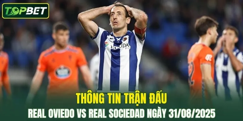Thong Tin Tran Dau Real Oviedo Vs Real Sociedad Ngay 31 08 2025