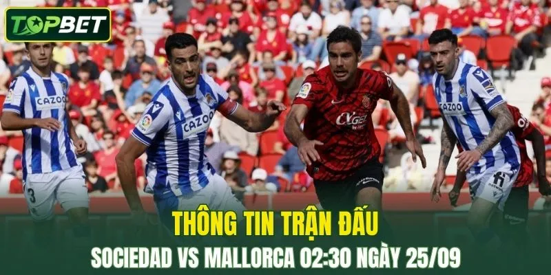 Thong Tin Tran Dau Real Sociedad Vs Mallorca Ngay 25 09 2025