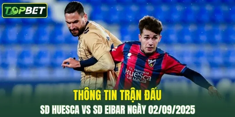 Thong Tin Tran Dau Sd Huesca Vs Sd Eibar Ngay 02 09 2025 