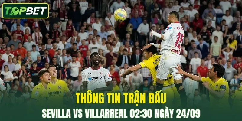 Thong Tin Tran Dau Sevilla Vs Villarreal Ngay 24 09 2025