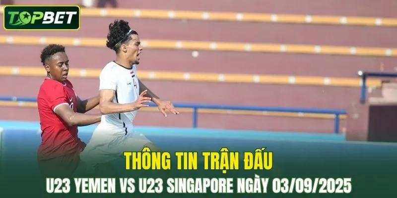 Thong Tin Tran Dau U23 Yemen Vs U23 Singapore Ngay 03 09 2025