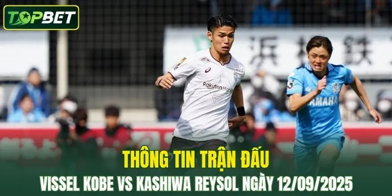 Thong Tin Tran Dau Vissel Kobe Vs Kashiwa Reysol Ngay 12 09 2025