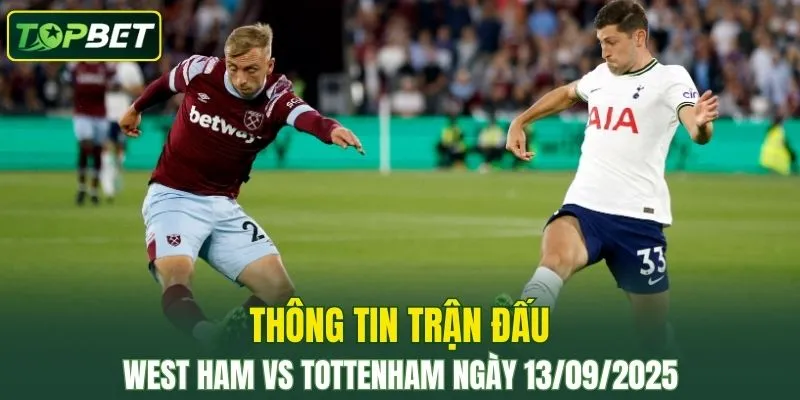 Thong Tin Tran Dau West Ham Vs Tottenham Ngay 13 09 2025