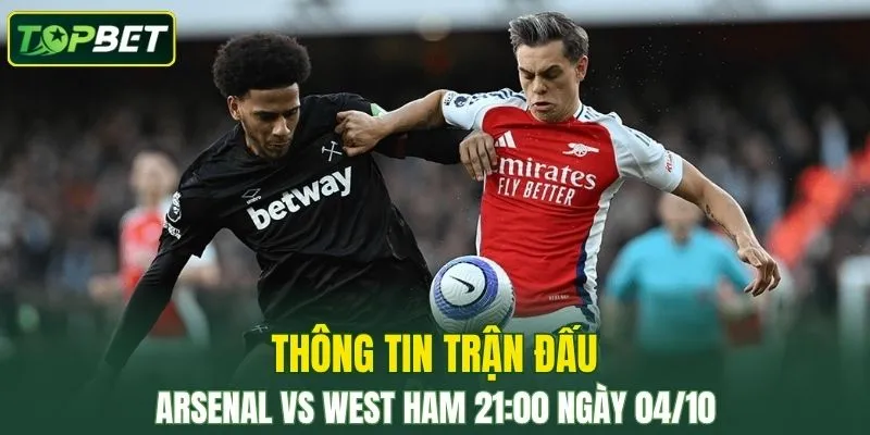 Thong Tin Tran Dau Arsenal Vs West Ham Ngay 04 10 2025