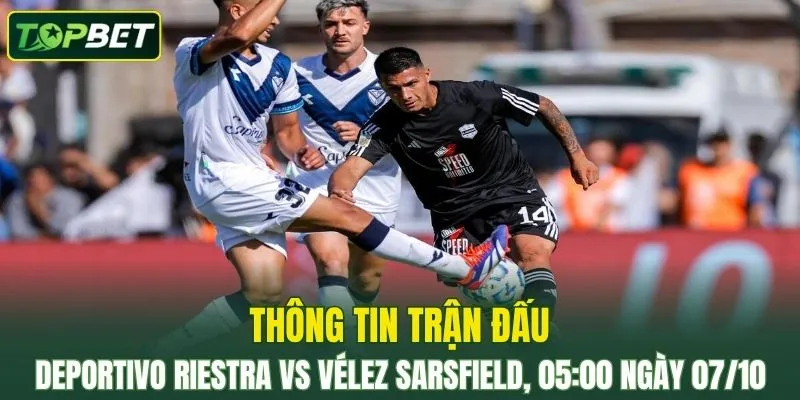 Thong Tin Tran Dau Deportivo Riestra Vs Velez Sarsfield Ngay 07 10 2025