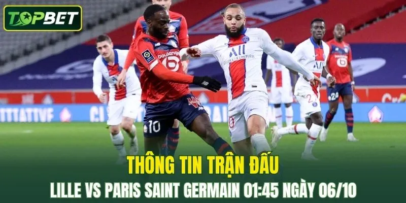 Thong Tin Tran Dau Lille Vs Paris Saint Germain Ngay 06 10 2025