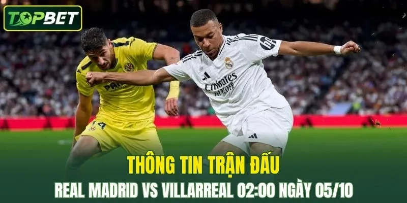 Thong Tin Tran Dau Real Madrid Vs Villarreal Ngay 05 10 2025