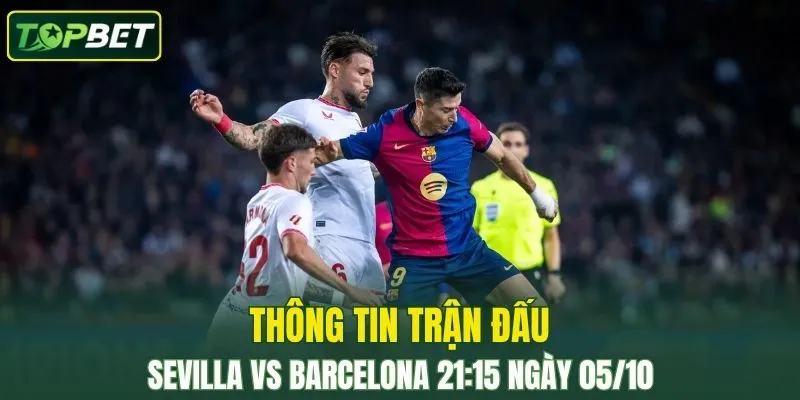 Thong Tin Tran Dau Sevilla Vs Barcelona Ngay 05 10 2025