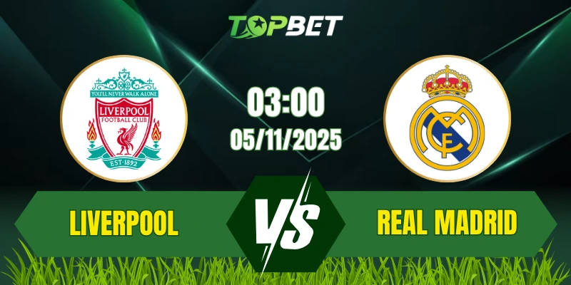 Soi Kèo Trận Liverpool Vs Real Madrid Ngày 05/11/2025