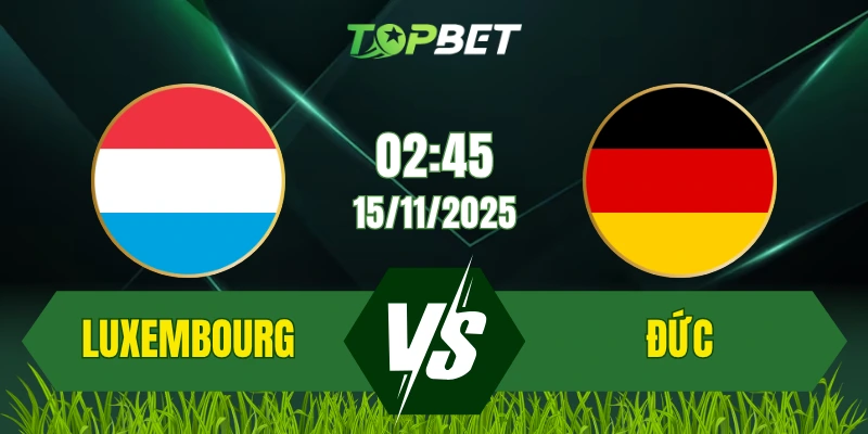 Soi Kèo Trận Luxembourg Vs Đức Ngày 15/11/2025