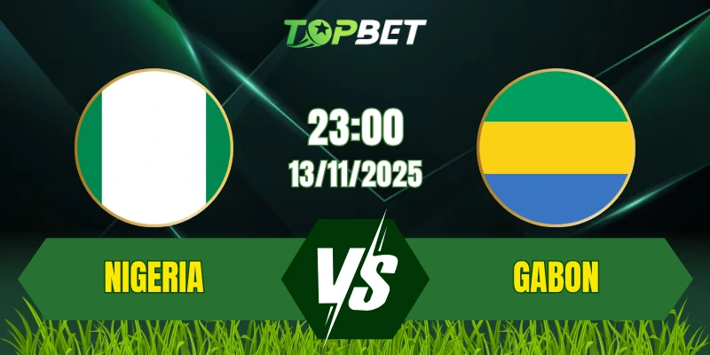 Soi Kèo Trận Nigeria Vs Gabon Ngày 13/11/2025