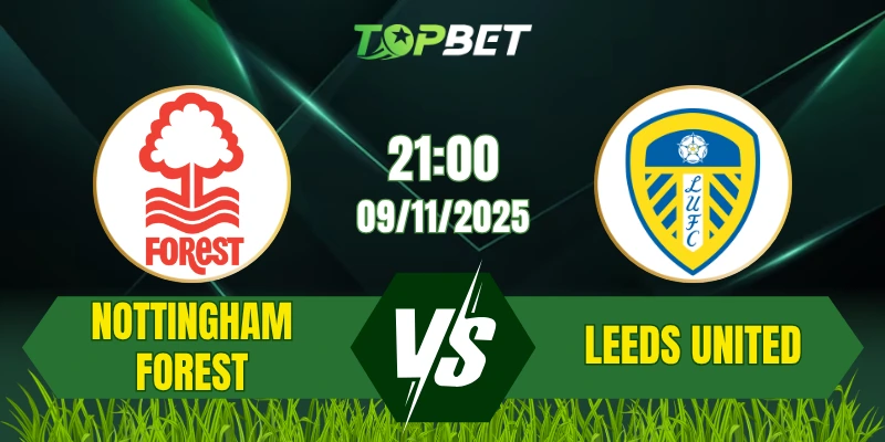 Soi Kèo Trận Nottingham Forest Vs Leeds United Ngày 09/11/2025