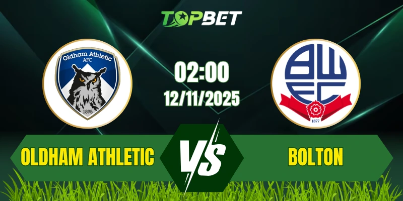 Soi Kèo Trận Oldham Athletic Vs Bolton Wanderers Ngày 12/11/2025