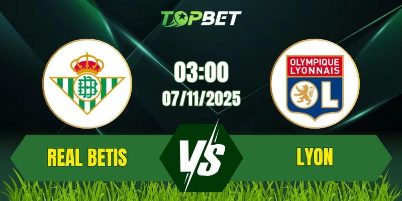 Soi Kèo Trận Real Betis Vs Lyon Ngày 07/11/2025