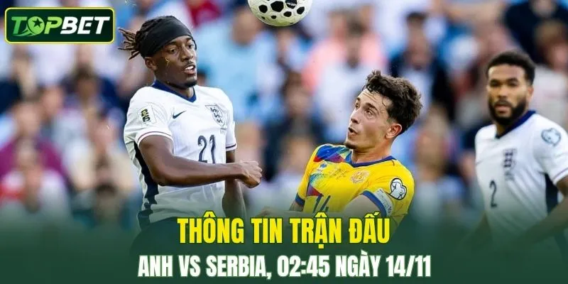Thong Tin Tran Dau Anh Vs Serbia Ngay 14 11 2025