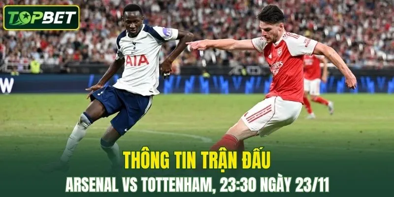 Thong Tin Tran Dau Arsenal Vs Tottenham Ngay 23 11 2025