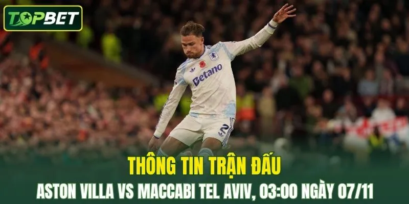 Thong Tin Tran Dau Aston Villa Vs Maccabi Tel Aviv Ngay 07 11 2025