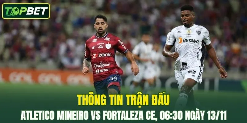 Thong Tin Tran Dau Atletico Mineiro Vs Fortaleza Ce Ngay 13 11 2025