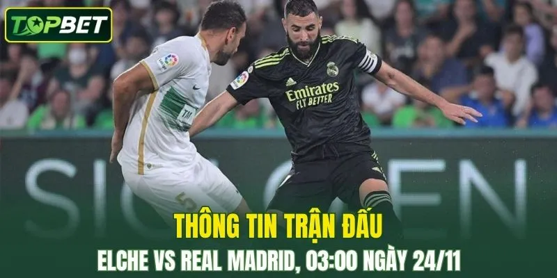 Thong Tin Tran Dau Elche Vs Real Madrid Ngay 24 11 2025