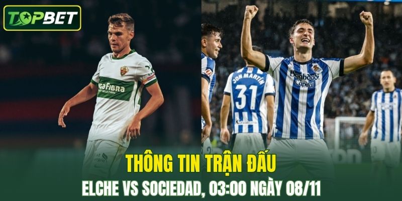 Thong Tin Tran Dau Elche Vs Real Sociedad Ngay 08 11 2025