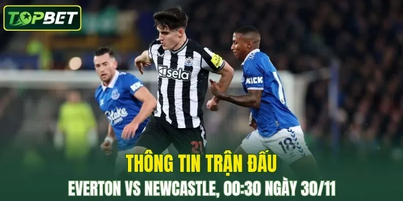 Thong Tin Tran Dau Everton Vs Newcastle Ngay 30 11 2025