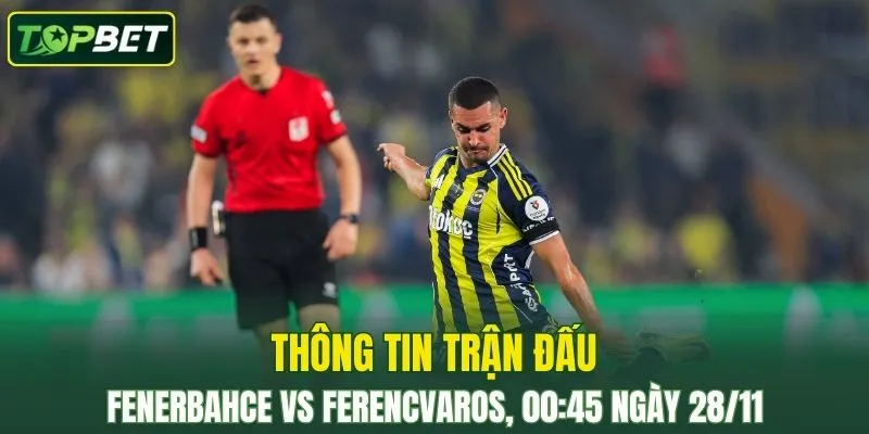 Thong Tin Tran Dau Fenerbahce Vs Ferencvaros Ngay 28 11 2025