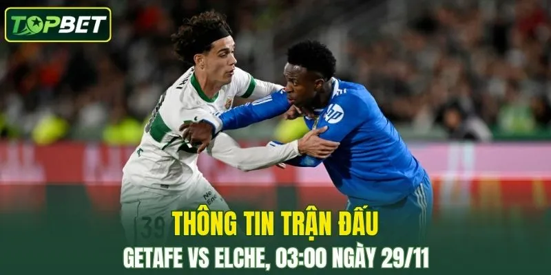 Thong Tin Tran Dau Getafe Vs Elche Ngay 29 11 2025
