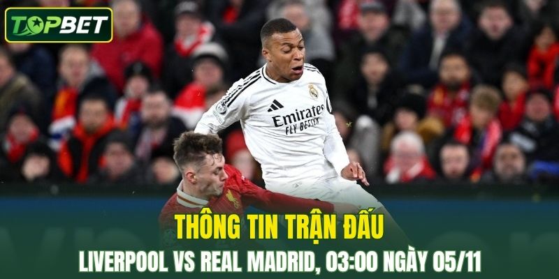 Thong Tin Tran Dau Liverpool Vs Real Madrid Ngay 05 11 2025
